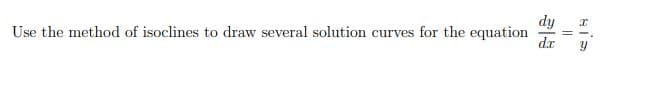 dy
Use the method of isoclines to draw several solution curves for the equation
da
