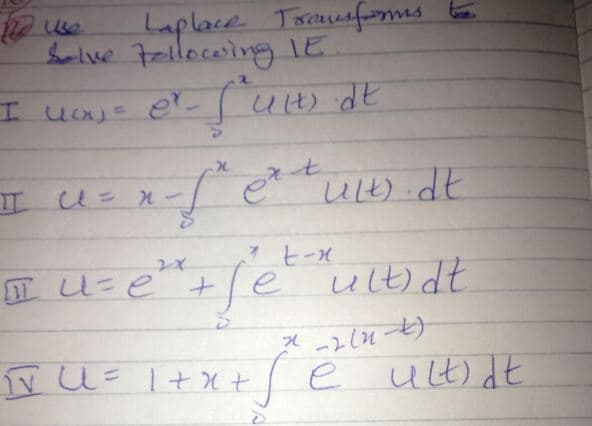 Laplace Tausfomes
Solve Fellacelng IE.
I U-e+le ult) dt.
Te ult) dE
