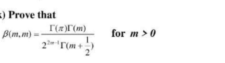 ) Prove that
r(z)r(m)
B(m, m) :
for m >0
22-T(m +
