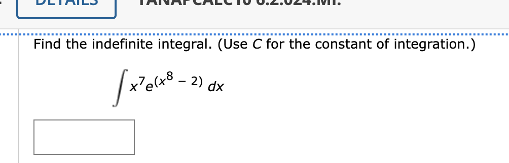 Find the indefinite integral. (Use C for the constant of integration.)
2) dx
x'e(x8.
