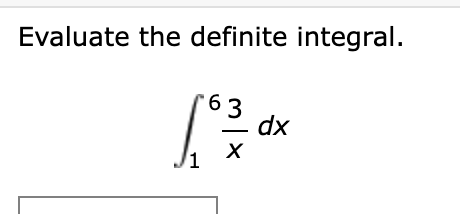 Evaluate the definite integral.
6 3
dx
1
