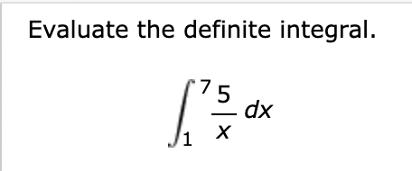 Evaluate the definite integral.
75
dx
1
