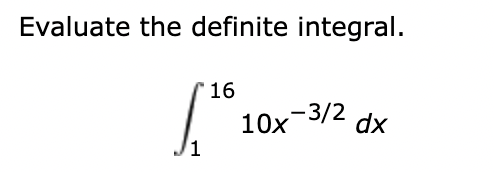 Evaluate the definite integral.
'16
-3/2 dx
10х
1
