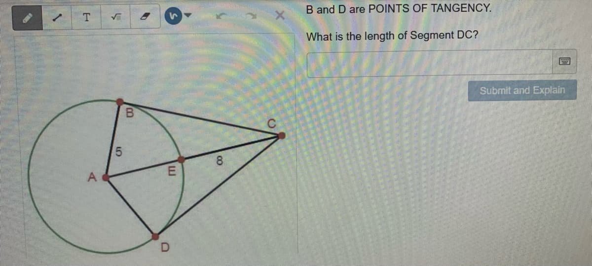 T.
B and D are POINTS OF TANGENCY.
What is the length of Segment DC?
Submit and Explain
C
8.
LI
5

