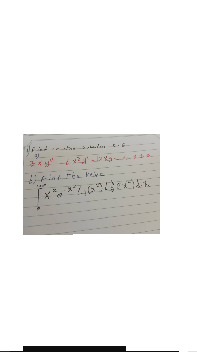 Af ind
on the solution.
DIE
3 x yll 6 x ²y¹ + 12xy = 0₁ X+0
b) Find the value
²) 3²
X ² -¯ X ² L ₂ ( x ³ ) L ( X ² ) I X
D