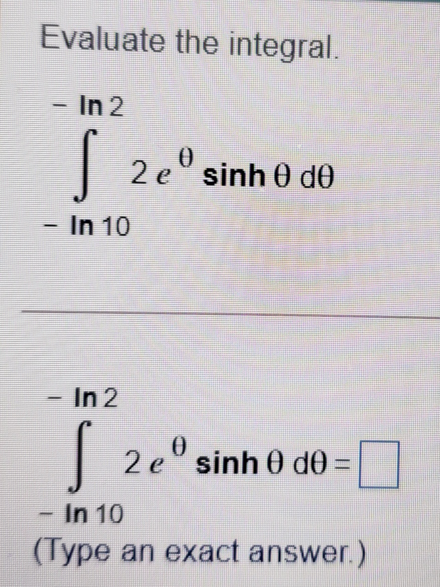 Evaluate the integral.
- In 2
0.
| 2 e" sinh 0 de
-
In 10
In 2
| 2 e° sinh 0 d0 =
In 10
(Type an exact answer.)
