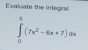 Evaluate the integral.
| (7x2 – 6x + 7) dx
