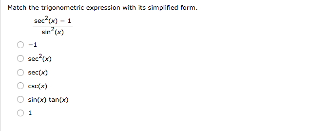 Match the trigonometric expression with its simplified form.
sec2(x) – 1
sin²cx)
O sec?(x)
sec(x)
csc(x)
sin(x) tan(x)
O 1
