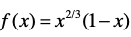 f (x) = x2³ (1– x)
2/3
–x)
