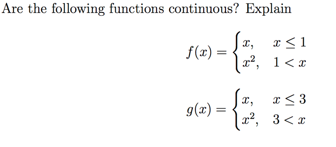 Are the following functions continuous? Explain
X,
x < 1
f(x) =
x2.
1 < x
x < 3
g(x)
3 < x

