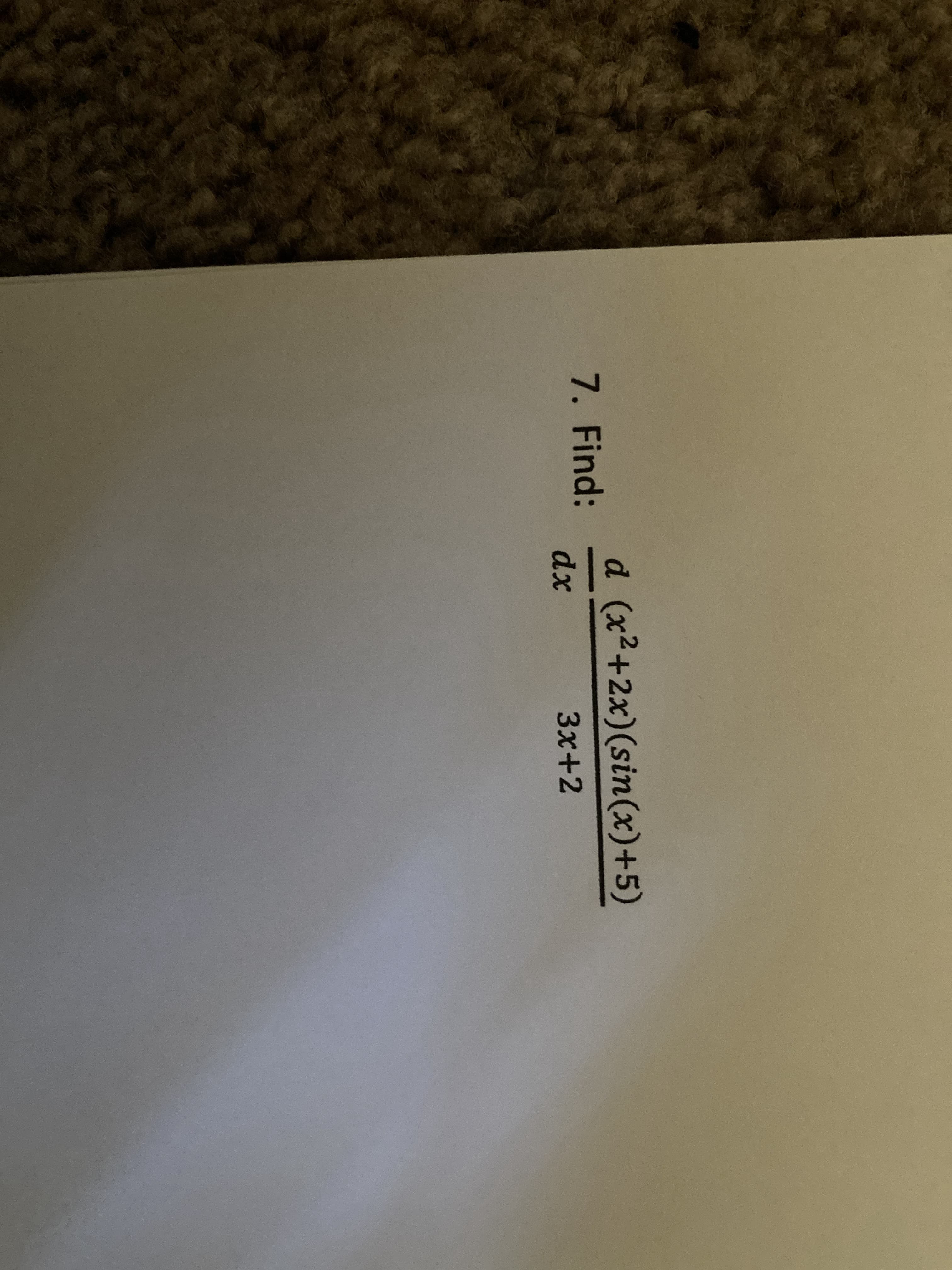 d (x2+2x)(sin(x)+5)
7. Find:
dx
Зx+2
