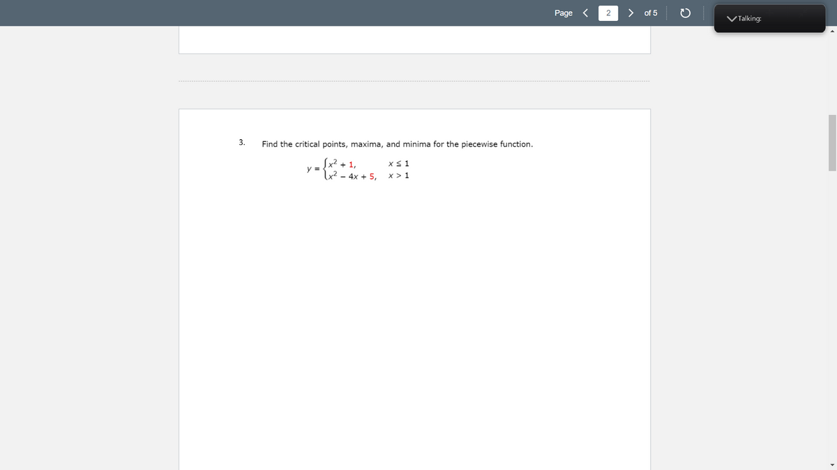 Page <
2
>
of 5
VTalking:
3.
Find the critical points, maxima, and minima for the piecewise function.
Įx² + 1,
- 4x + 5,
y =
x > 1
