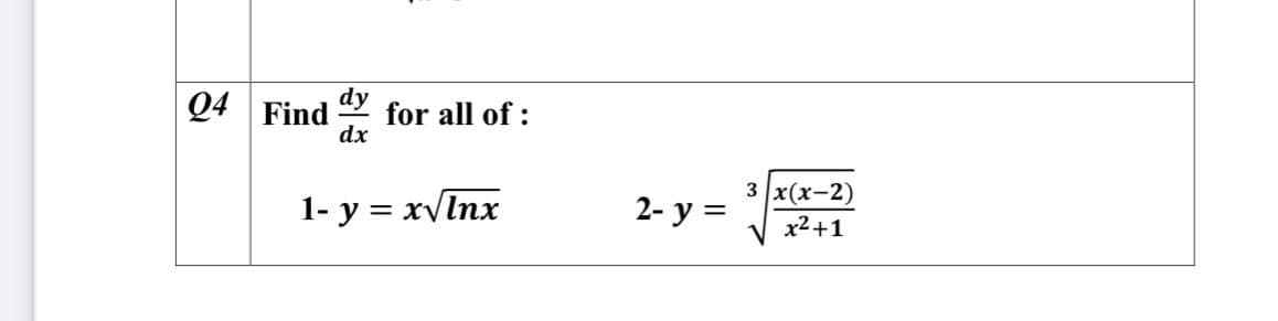 Q4 Find
dy
for all of:
dx
3 x(x-2)
1- y = xvInx
2- у %3
x2+1
