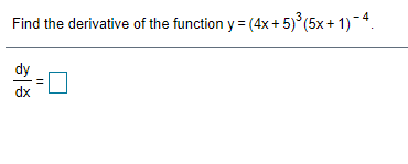 Find the derivative of the function y = (4x + 5)°(5x+ 1)-4.
dy
dx
