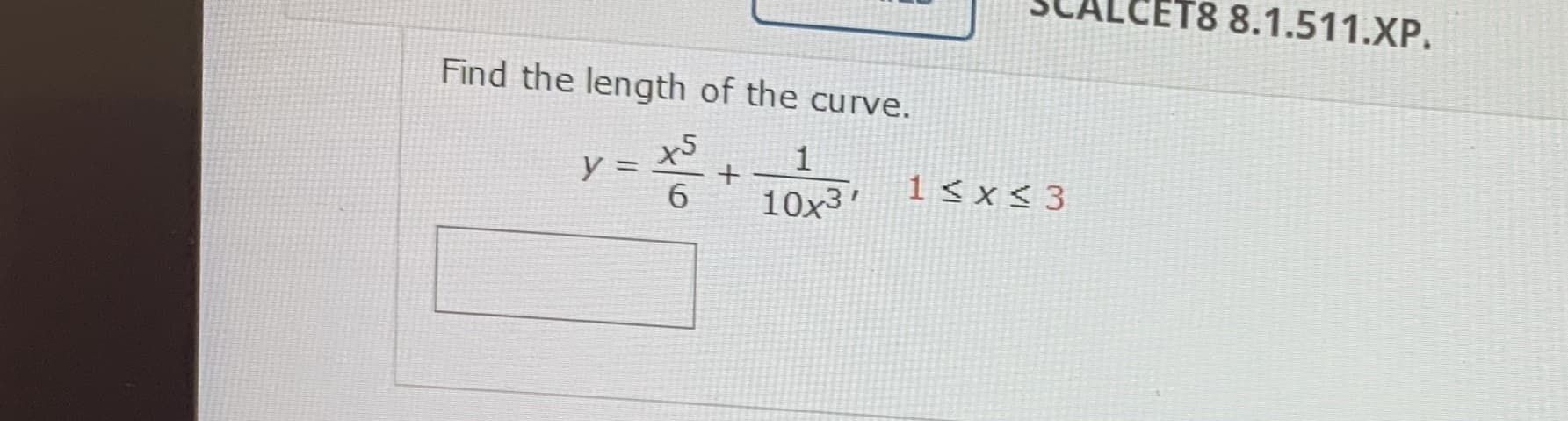 Find the length of the curve.
y =
6.
10x3'
1 < x < 3
