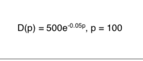 D(p) = 500e 0.05p, p = 100
