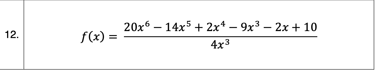 20x6 – 14x5 + 2x4 – 9x3 – 2x + 10
f (x) =
12.
4x3
