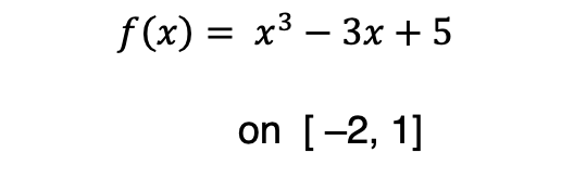 f (x) = x3 – 3x + 5
on [-2, 1]

