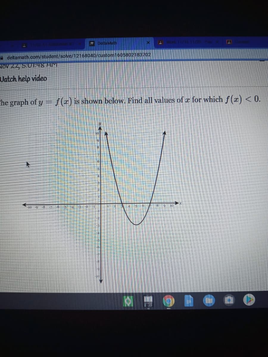 * Delto Mnth
AWork 11/1611/20 P
A deltamath.com/student/solve/12168040/custom1605802183702
NOV 22, 5:01:48 AM
Uatch help video
The graph of y = f(x) is shown below. Find all values of x for which f(x) < 0.
9 -8 65
