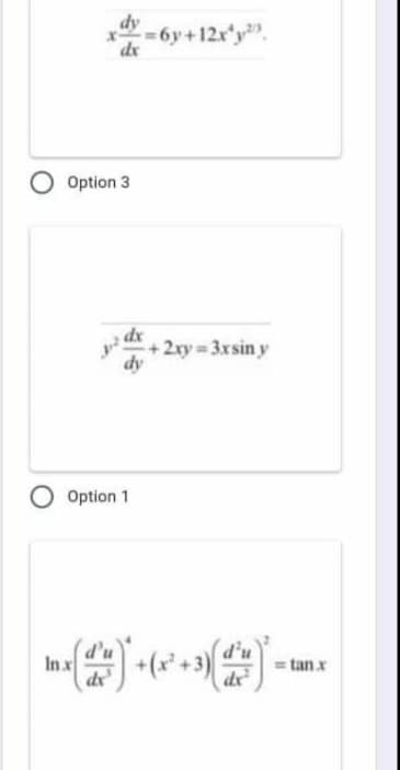 dy
-6y+12x'y".
dx
Option 3
dx
+2xy 3xsin y
dy
Option 1
d'u
dx
d'u
In x
+(x +3)
= tan x
