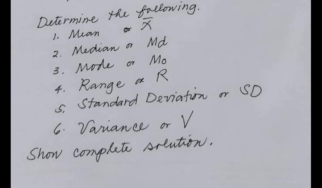 Determine the following.
1. Mean
ス
Md
2. Median or
3. Mode o
4. Range
s Standard Deviaton or
Mo
OK
SD
6. Varian ce or
Show complete srlution.
