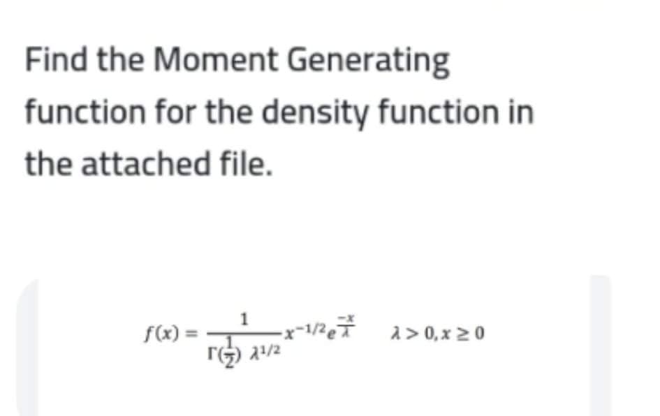 Find the Moment Generating
function for the density function in
the attached file.
f(x) =
x-1,
a> 0, x 20
מיג
