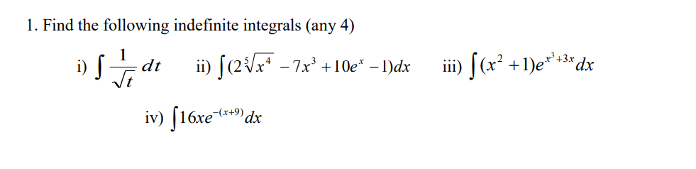1. Find the following indefinite integrals (any 4)
ii) [(2Vx* - 7x° +10e* – 1)dx
ii) ((x +1)e** dx
-(x+9)
