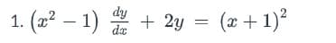 1. (x² - 1) + 2y = (x + 1)²
dy
dx