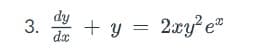 3. + y = 2xy²e²
dy
dx