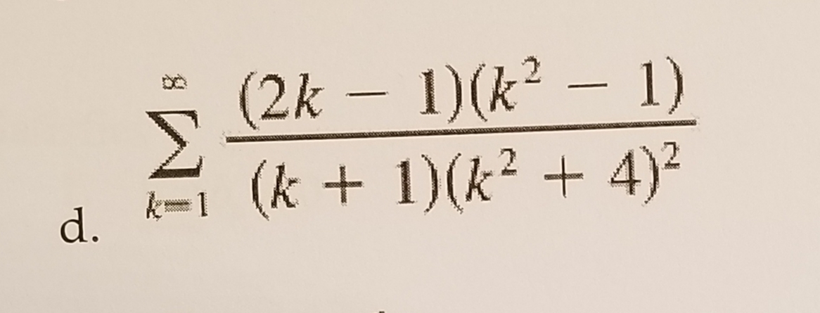 (2k – 1)(k² – 1)
-
d. k- (k + 1)(k² + 4)²
k=1
