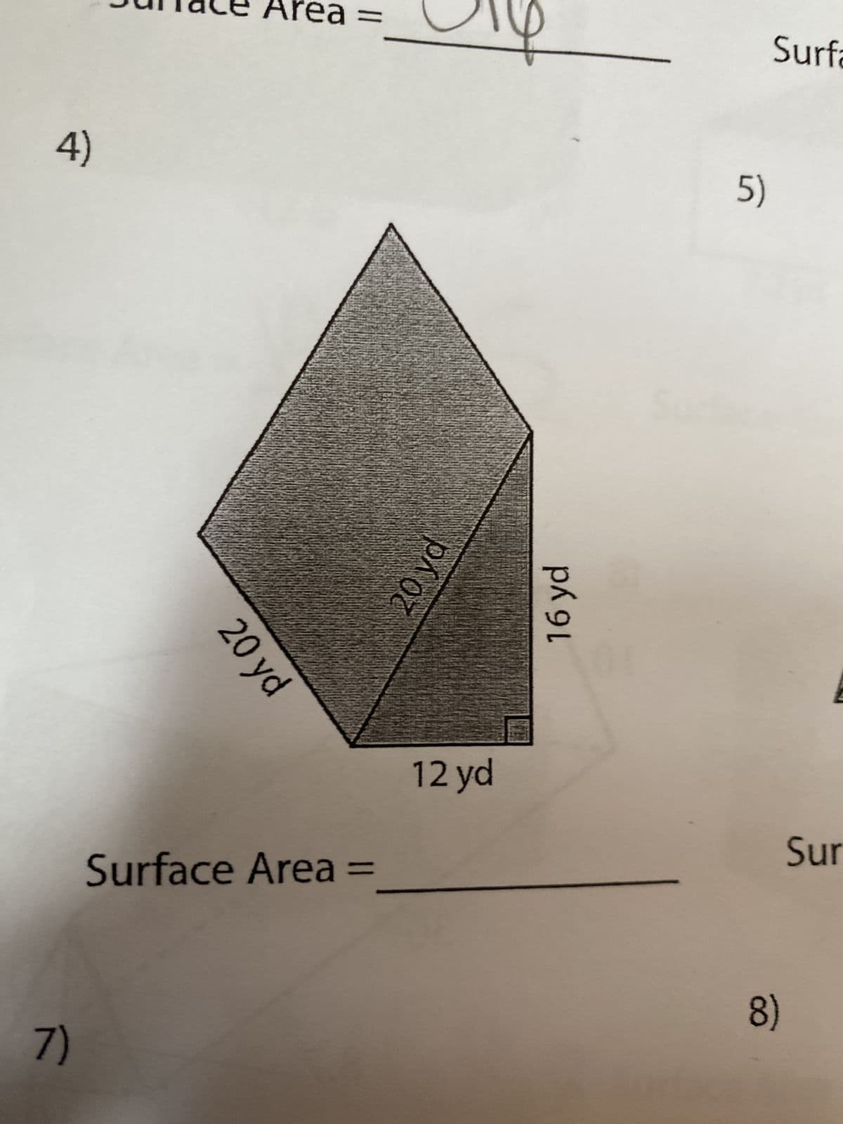 4)
7)
20 yd
a =
Surface Area =
=
20 yd
12 yd
16 yd
5)
Surfa
8)
Sur