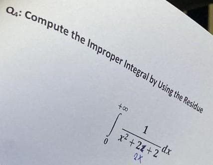 Q4: Compute the Improper Integral by Using the Residue
+00
1
x²+2x+2
2X
4+2 dx