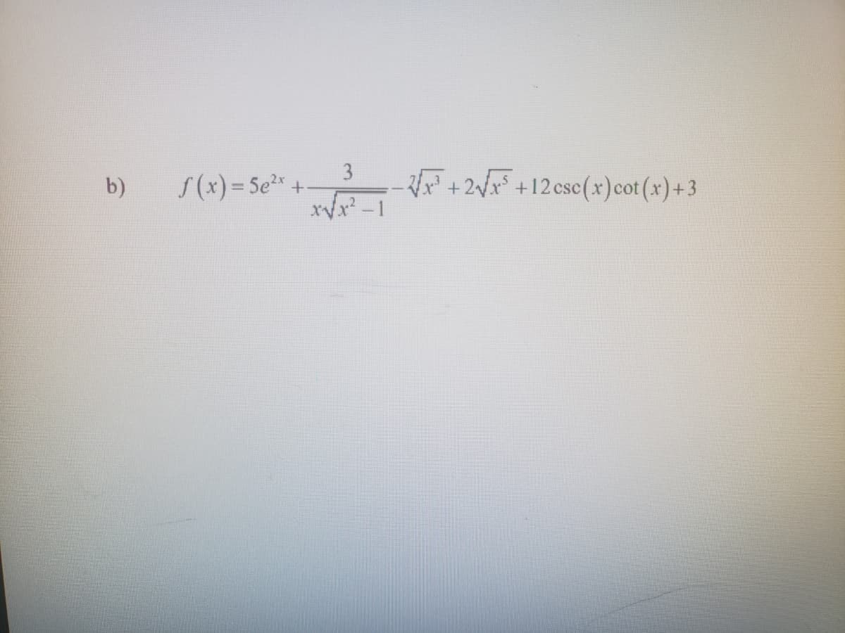 3
b)
S (x) = Se²* + +2/x° +12csc(x)cot (x) + 3
