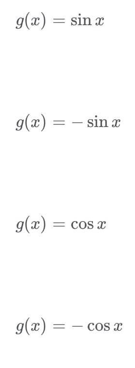 g(x) = sin x
g(x) = – sin
– sin x
g(x) =
COs x
g(x) :
COs x
