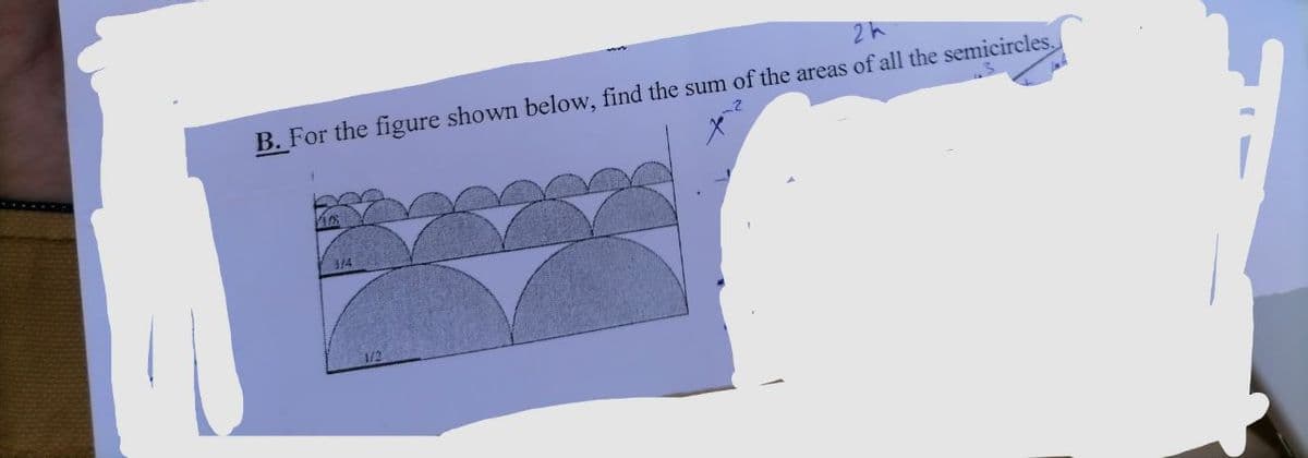 B. For the figure shown below, find the sum of the areas of all the semicircles.
314
