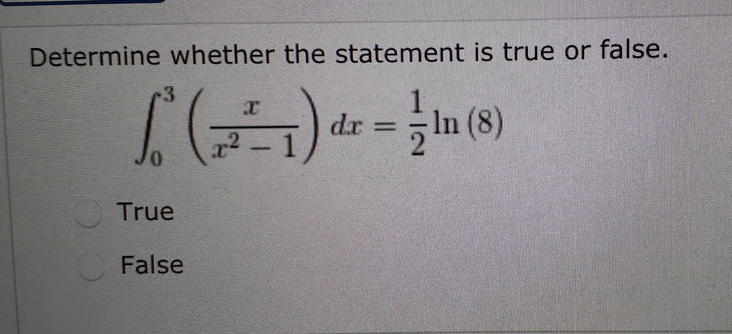 Determine whether the statement is true or false.
1
dr
In (8)
x2 -
