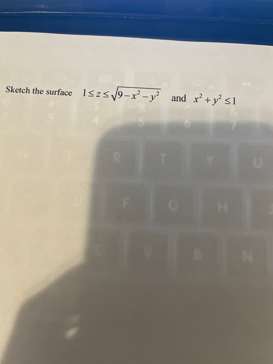 1szs 9-x² - y² and x' +y <1
Sketch the surface
H.
