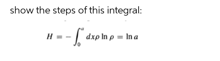 show the steps of this integral:
| dxp In p = In a
H = -
