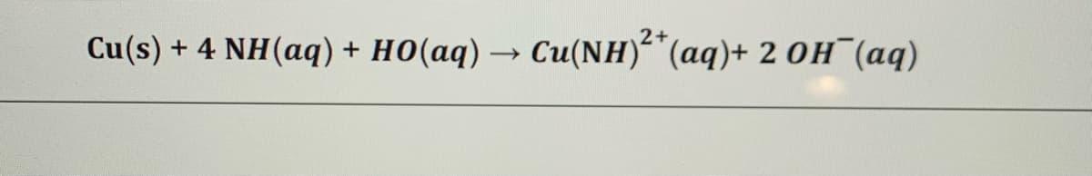 Cu(s) + 4 NH(aq) + HO(aq) → Cu(NH)*(aq)+ 2 0H¯(aq)
2+
