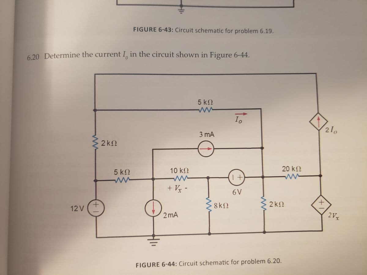 FIGURE 6-43: Circuit schematic for problem 6.19.
6 20 Determine the current I, in the circuit shown in Figure 6-44.
0.
5 k2
210
3 mA
2 kΩ
5 k2
10 kO
20 k.
+ Vx -
6V
8kQ
2kN
12 V
2 mA
2Vx
FIGURE 6-44: Circuit schematic for problem 6.20.
