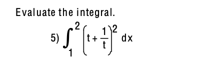 Evaluate the integral.
.2
5)
t+
dx
