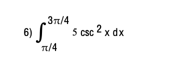 ,3π/4
6) S
5 csc 2 x dx
T/4
