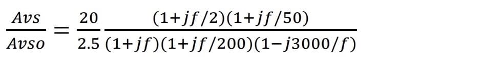 Avs
20
(1+jf/2)(1+jf/50)
Avso
2.5 (1+jf)(1+jf/200)(1-j3000/f)
