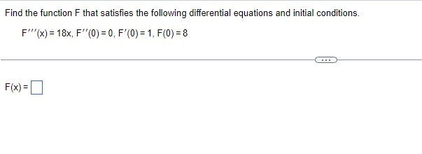 Find the function F that satisfies the following differential equations and initial conditions.
F"(x) = 18x, F"(0) = 0, F'(0) = 1, F(0) = 8
F(x) =
