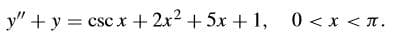 y" + y = csc x + 2x2 + 5x + 1, 0<x < T.
