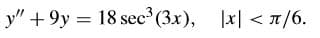 y" +9y = 18 sec (3x),
1x <지/6.

