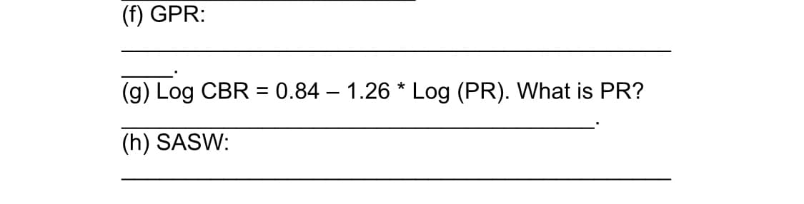 (f) GPR:
(g) Log CBR = 0.84 – 1.26 * Log (PR). What is PR?
-
(h) SASW:
