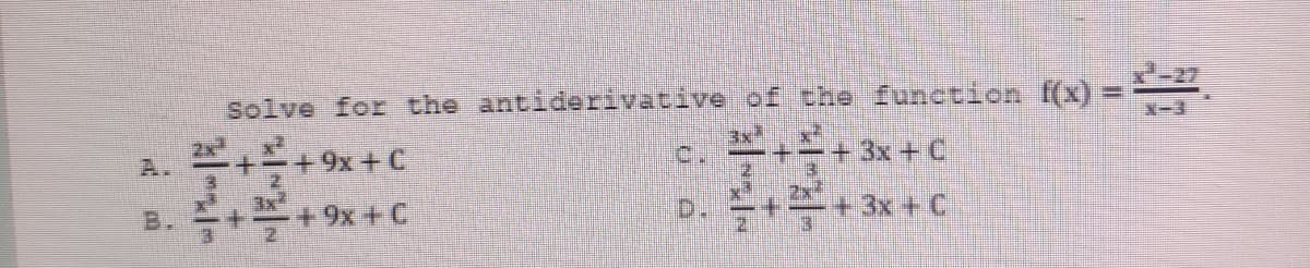 Solve for the antiderivative of the function f(x) =
X-3
A. ++9x+C
3x²
C.
+3x + C
3x
B.一++9x+C
3x + C
D.
