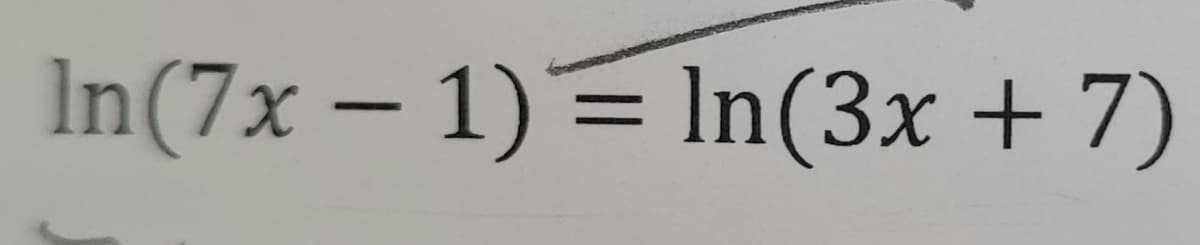 In(7x – 1)= In(3x + 7)
