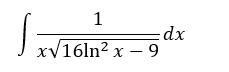 1
dx
V16ln? x – 9
